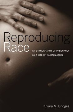 portada Reproducing Race: An Ethnography of Pregnancy as a Site of Racialization (en Inglés)