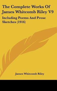 portada the complete works of james whitcomb riley v9: including poems and prose sketches (1916) (en Inglés)