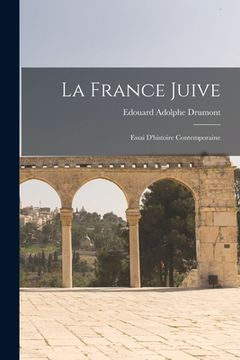 portada La France juive; essai d'histoire contemporaine (en Francés)