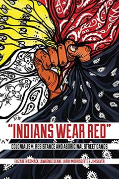 portada Indians Wear Red: Colonialism, Resistance, and Aboriginal Street Gangs (en Inglés)