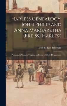 portada Harless Genealogy, John Philip and Anna Margaretha (Preiss) Harless; Pioneers in Western Virginia and Some of Their Descendents