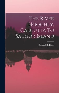 portada The River Hooghly, Calcutta To Saugor Island (en Inglés)
