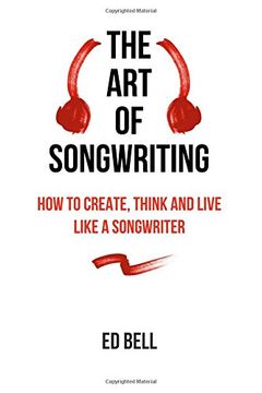 portada The art of Songwriting: How to Create, Think and Live Like a Songwriter (en Inglés)