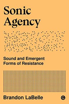 portada Sonic Agency: Sound and Emergent Forms of Resistance (Goldsmiths Press