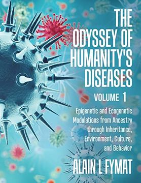 portada The Odyssey of Humanity's Diseases Volume 1: Epigenetic and Ecogenetic Modulations From Ancestry Through Inheritance, Environment, Culture, and Behavior (in English)