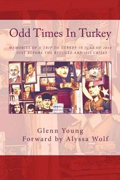 portada Odd Times In Turkey: Memories of a Trip to Turkey in June of 2014 – Just Before the Refugee Crisis