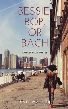 portada Bessie, Bop, or Bach: Collected Stories