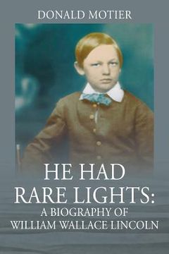 portada He Had Rare Lights: A Biography of William Wallace Lincoln (in English)
