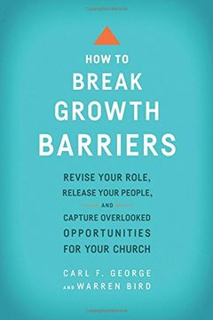 portada How to Break Growth Barriers: Revise Your Role, Release Your People, and Capture Overlooked Opportunities for Your Church