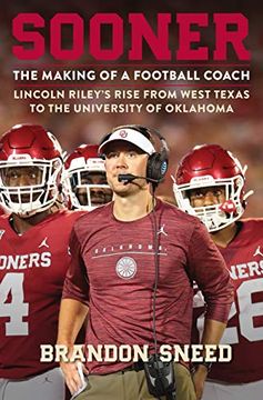 portada Sooner: The Making of a Football Coach - Lincoln Riley's Rise From West Texas to the University of Oklahoma
