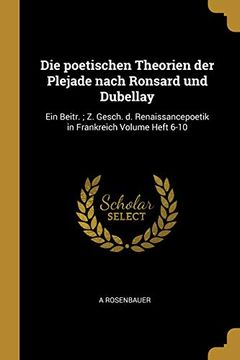 portada Die Poetischen Theorien Der Plejade Nach Ronsard Und Dubellay: Ein Beitr.; Z. Gesch. D. Renaissancepoetik in Frankreich Volume Heft 6-10 