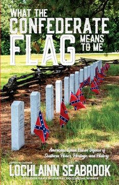 portada What the Confederate Flag Means to Me: Americans Speak Out in Defense of Southern Honor, Heritage, and History 