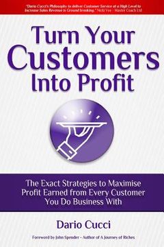 portada Turn Your Customers Into Profit (en Inglés)
