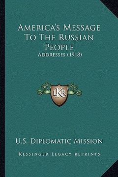 portada america's message to the russian people: addresses (1918) (en Inglés)