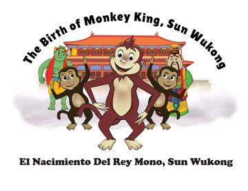 portada The Birth of Monkey King, Sun Wu Kong / El Nacimiento Del Rey Mono, Sun Wukong (en Inglés)