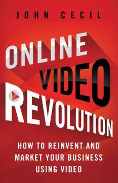 portada online video revolution: how to reinvent and market your business using video (en Inglés)