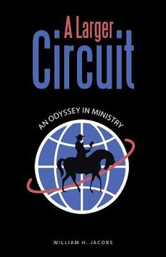 portada A Larger Circuit: An Odyssey in Ministry (en Inglés)