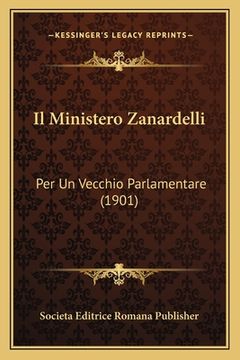 portada Il Ministero Zanardelli: Per Un Vecchio Parlamentare (1901) (in Italian)