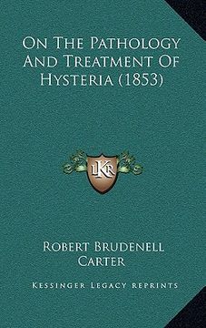 portada on the pathology and treatment of hysteria (1853) on the pathology and treatment of hysteria (1853) (en Inglés)