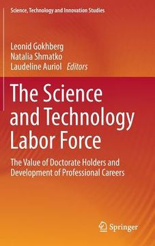portada The Science and Technology Labor Force: The Value of Doctorate Holders and Development of Professional Careers (en Inglés)