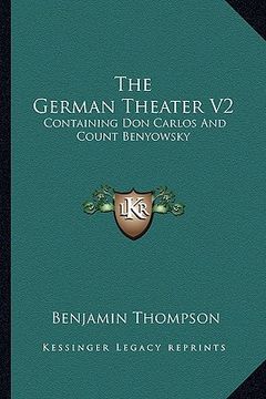 portada the german theater v2: containing don carlos and count benyowsky (en Inglés)