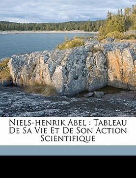 portada Niels-Henrik Abel: tableau de sa vie et de son action scientifique (en Francés)