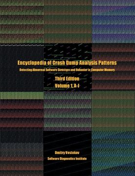 portada Encyclopedia of Crash Dump Analysis Patterns, Volume 1, A-J: Detecting Abnormal Software Structure and Behavior in Computer Memory, Third Edition 
