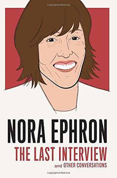 portada Nora Ephron: The Last Interview: And Other Conversations (The Last Interview Series) (in English)