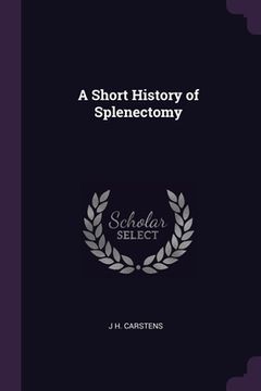 portada A Short History of Splenectomy (in English)