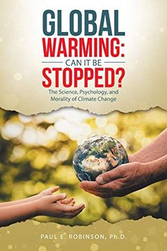 portada Global Warming: Can it be Stopped? The Science, Psychology, and Morality of Climate Change (en Inglés)