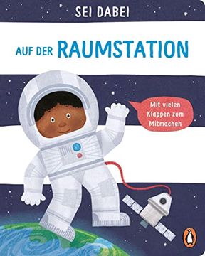 portada Sei Dabei! - auf der Raumstation: Pappbilderbuch mit Vielen Klappen zum Mitmachen ab 2 Jahren (Die sei Dabei! -Reihe, Band 3) (in German)
