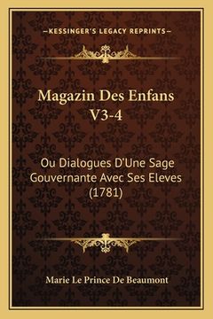 portada Magazin Des Enfans V3-4: Ou Dialogues D'Une Sage Gouvernante Avec Ses Eleves (1781) (en Francés)