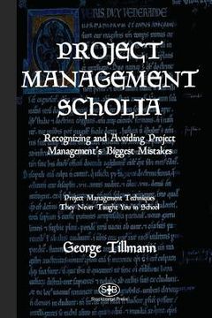 portada Project Management Scholia: Recognizing and Avoiding Project Management's Biggest Mistakes