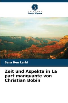 portada Zeit und Aspekte in La part manquante von Christian Bobin (en Alemán)
