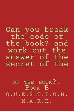 portada Can you break the code of the book? and work out the answer of the secret of the: of the book?. Book B (in English)