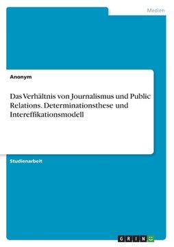portada Das Verhältnis von Journalismus und Public Relations. Determinationsthese und Intereffikationsmodell (en Alemán)