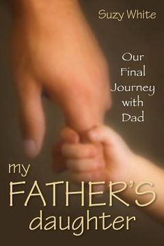portada My Father's Daughter: Our Final Journey with Dad (en Inglés)
