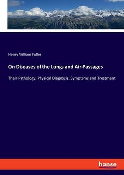 portada On Diseases of the Lungs and Air-Passages: Their Pathology, Physical Diagnosis, Symptoms and Treatment (in English)