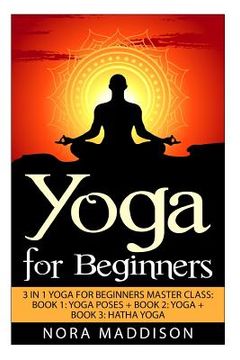 portada Yoga for Beginners: 3 in 1 Yoga for Beginners Masterclass: Book 1: Yoga Poses + Book 2: Yoga + Book 3: Hatha Yoga (en Inglés)