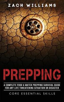 portada Prepping: A Complete Food & Water Prepping Survival Guide for any Life Threatening Situation or Disaster 