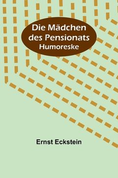 portada Die Mädchen des Pensionats: Humoreske (en Alemán)