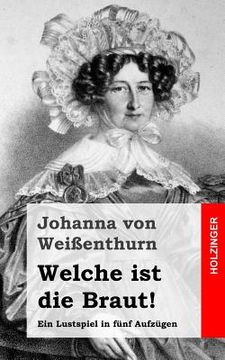 portada Welche ist die Braut!: Ein Lustspiel in fünf Aufzügen (in German)