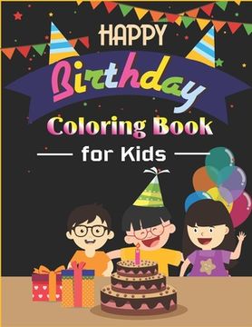 portada Happy Birthday Coloring Book for Kids: An Birthday Coloring Book with beautiful Birthday Cake, Cupcakes, Hat, bears, boys, girls, candles, balloons, a (en Inglés)