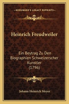 portada Heinrich Freudweiler: Ein Beytrag Zu Den Biographien Schweizerscher Kunstler (1796) (in German)
