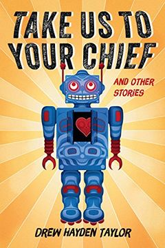 portada Take Us to Your Chief: And Other Stories: Classic Science-Fiction with a Contemporary First Nations Outlook