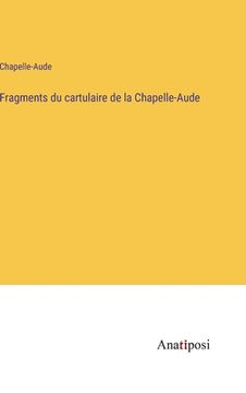 portada Fragments du cartulaire de la Chapelle-Aude (en Francés)