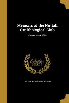 portada Memoirs of the Nuttall Ornithological Club; Volume no. 4, 1906 (en Inglés)