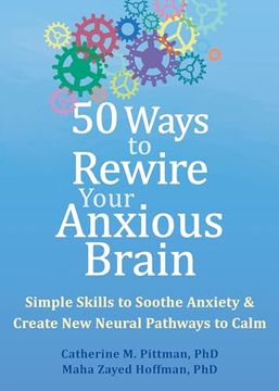 portada 50 Ways to Rewire Your Anxious Brain: Simple Skills to Soothe Anxiety and Create new Neural Pathways to Calm (en Inglés)