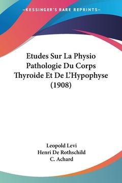 portada Etudes Sur La Physio Pathologie Du Corps Thyroide Et De L'Hypophyse (1908) (en Francés)