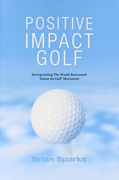 portada Positive Impact Golf: Helping Golfers to Liberate Their Potential (en Inglés)